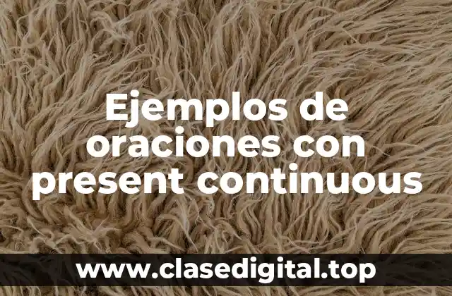Ejemplos de oraciones con present continuous