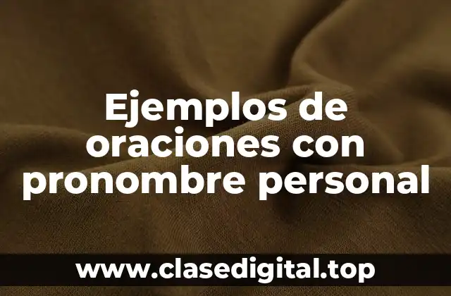 Ejemplos de oraciones con pronombre personal