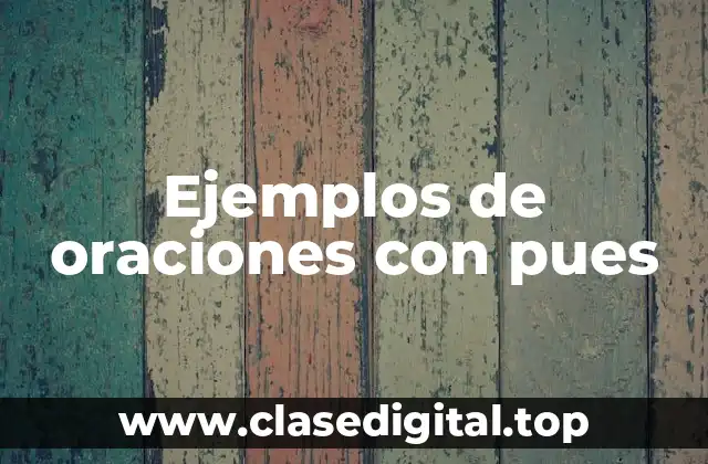 Ejemplos de oraciones con pues