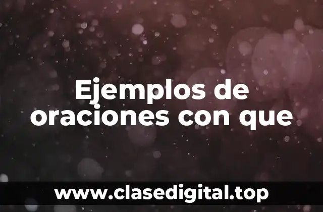 Ejemplos de oraciones con que
