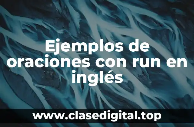Ejemplos de oraciones con run en inglés