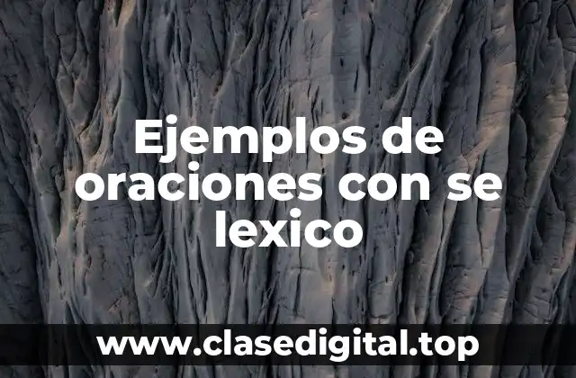 Ejemplos de oraciones con se lexico
