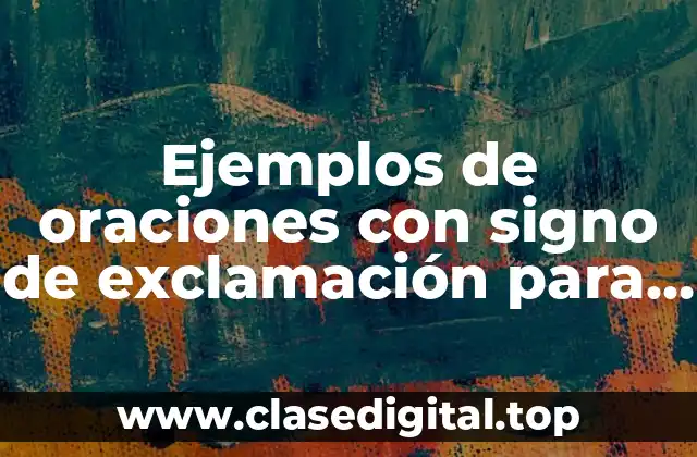 Ejemplos de oraciones con signo de exclamación para niños