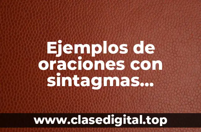 Ejemplos de oraciones con sintagmas preposicionales