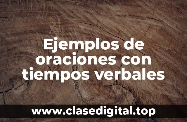 Ejemplos de oraciones con tiempos verbales