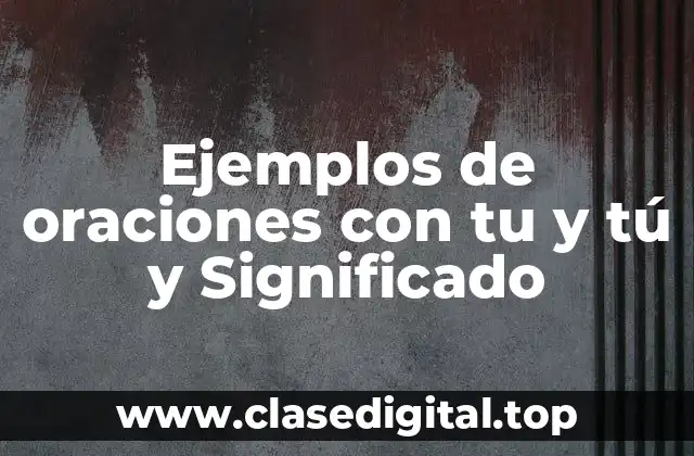 Ejemplos de oraciones con tu y tú