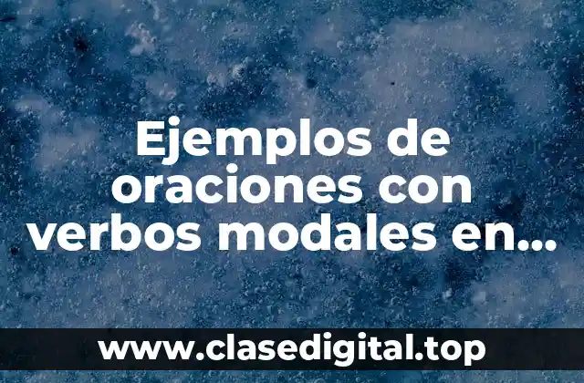 Ejemplos de oraciones con verbos modales en inglés y español y Significado