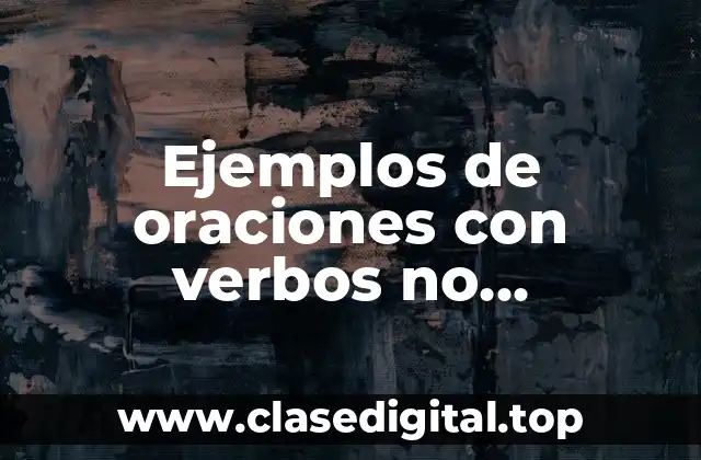 Ejemplos de oraciones con verbos no copulativos