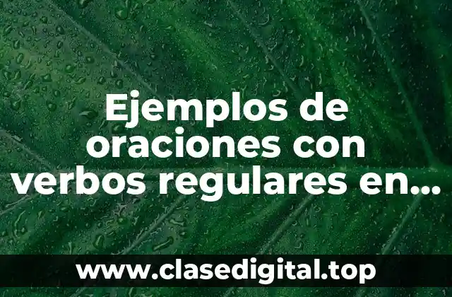 Ejemplos de oraciones con verbos regulares en inglés y español