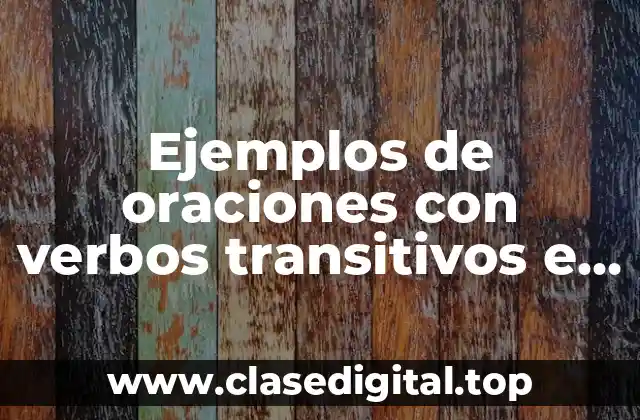 Ejemplos de oraciones con verbos transitivos e intransitivos
