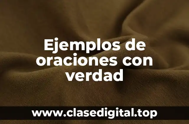 Ejemplos de oraciones con verdad