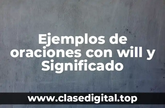 Ejemplos de oraciones con will y Significado