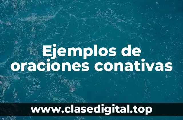 Ejemplos de oraciones conativas