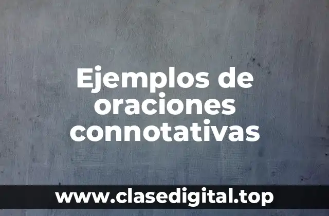 Ejemplos de oraciones connotativas