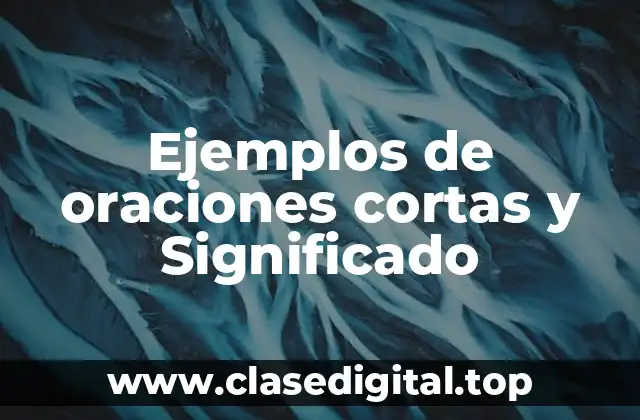 Ejemplos de oraciones cortas y Significado