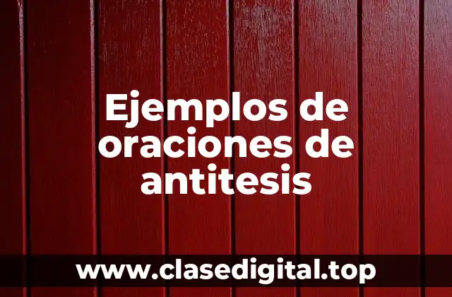 Ejemplos de oraciones de antitesis