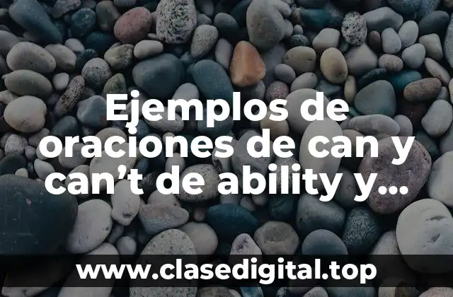 Ejemplos de oraciones de can y can’t de ability y Significado