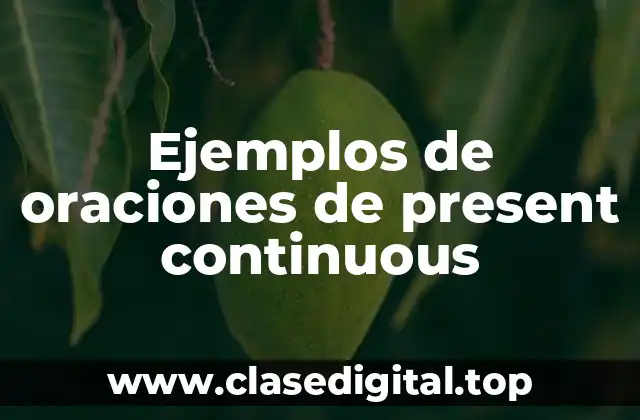 Ejemplos de oraciones de present continuous