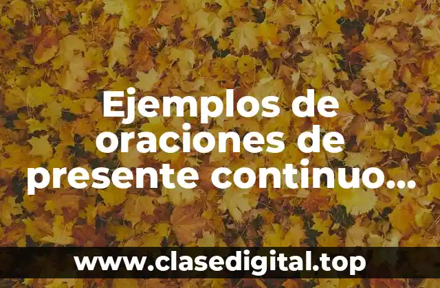 Ejemplos de oraciones de presente continuo en inglés