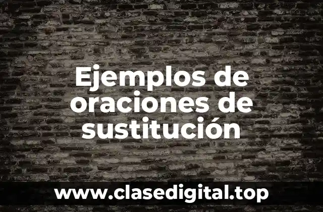 Ejemplos de oraciones de sustitución