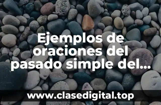 Ejemplos de oraciones del pasado simple del verbo to be