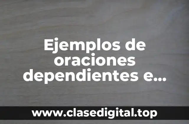 Ejemplos de oraciones dependientes e independientes