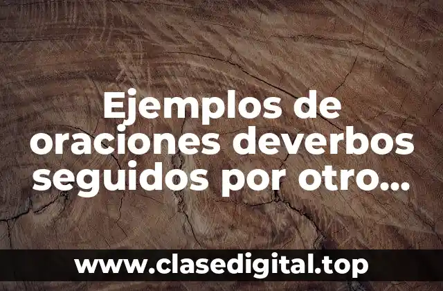 Ejemplos de oraciones deverbos seguidos por otro verbo con final