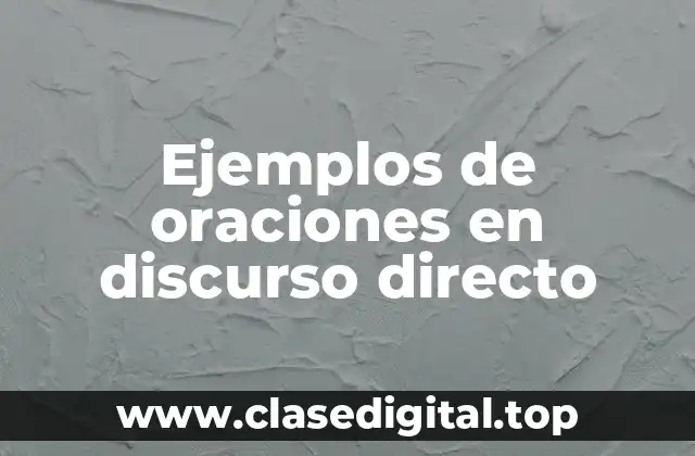 Ejemplos de oraciones en discurso directo
