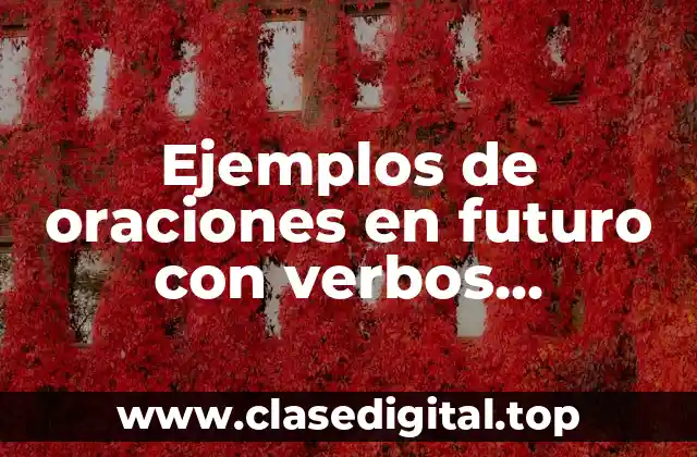 Ejemplos de oraciones en futuro con verbos irregulares en inglés
