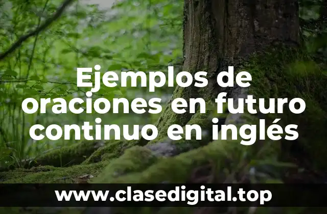 Ejemplos de oraciones en futuro continuo en inglés