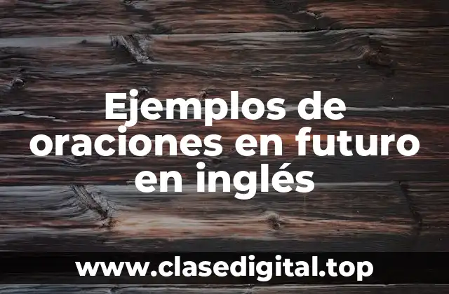 Ejemplos de oraciones en futuro en inglés