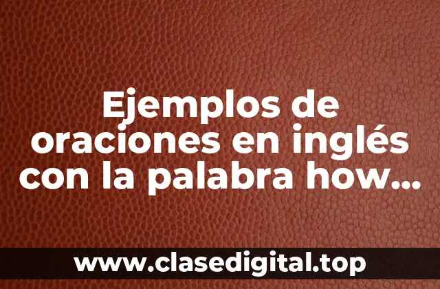 Ejemplos de oraciones en inglés con la palabra how long