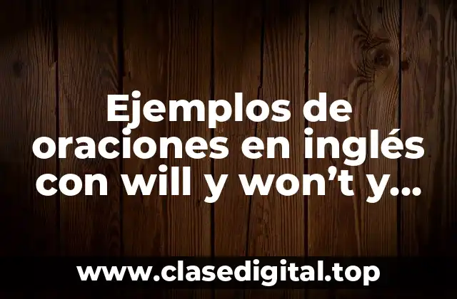 Ejemplos de oraciones en inglés con will y won’t y Significado