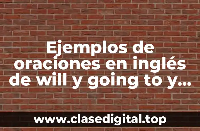 Ejemplos de oraciones en inglés de will y going to y Significado