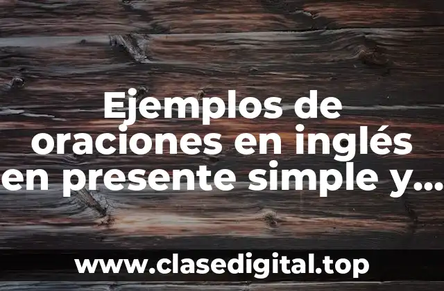 Ejemplos de oraciones en inglés en presente simple y Significado