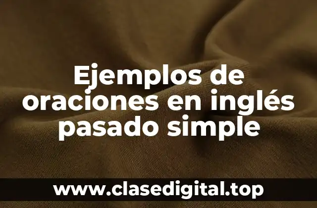 Ejemplos de oraciones en inglés pasado simple