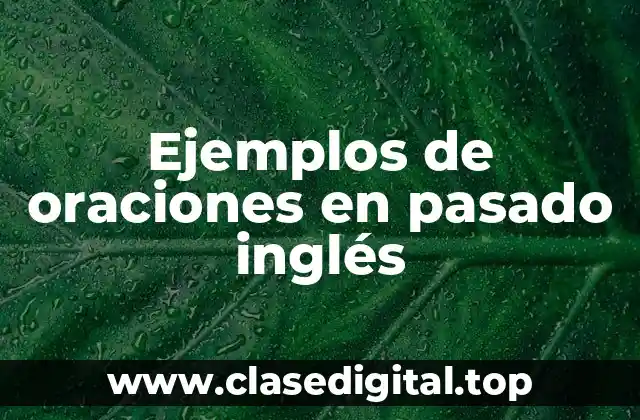 Ejemplos de oraciones en pasado inglés