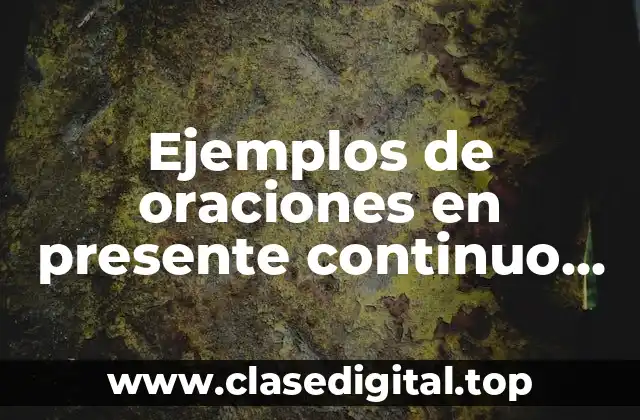 Ejemplos de oraciones en presente continuo negativas y Significado