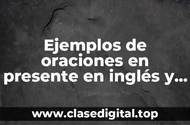 Ejemplos de oraciones en presente en inglés y Significado