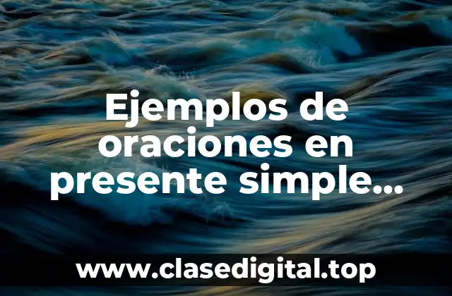 Ejemplos de oraciones en presente simple español