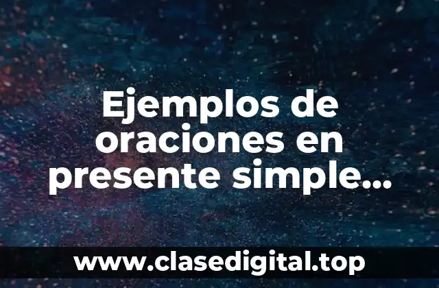 Ejemplos de oraciones en presente simple interrogativas