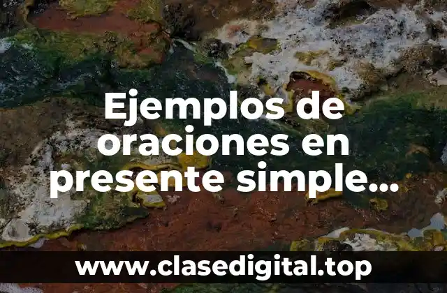 Ejemplos de oraciones en presente simple interrogativas con respuesta