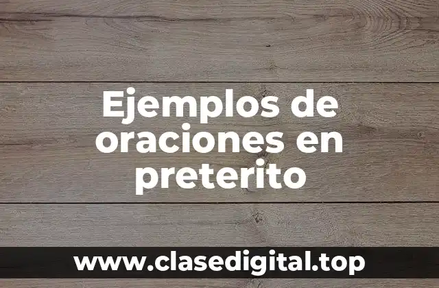 Ejemplos de oraciones en preterito