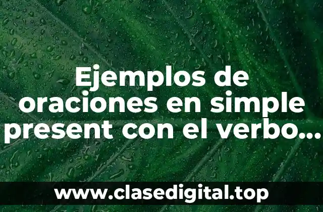 Ejemplos de oraciones en simple present con el verbo eat