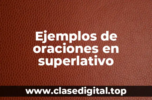 Ejemplos de oraciones en superlativo
