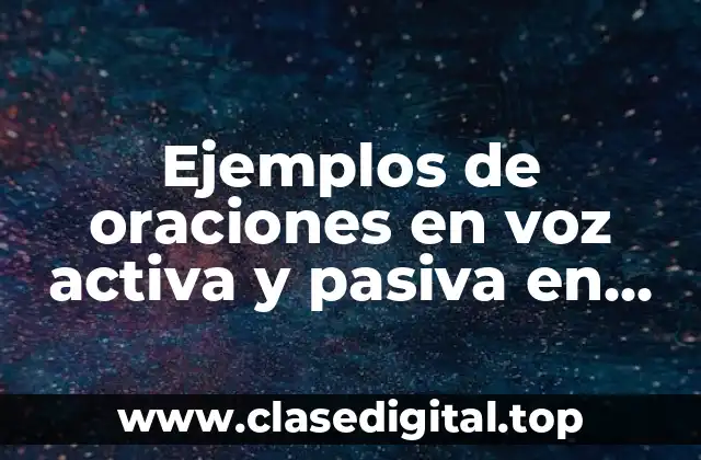 Ejemplos de oraciones en voz activa y pasiva en inglés