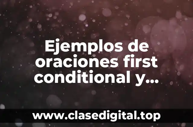 Ejemplos de oraciones first conditional y Significado