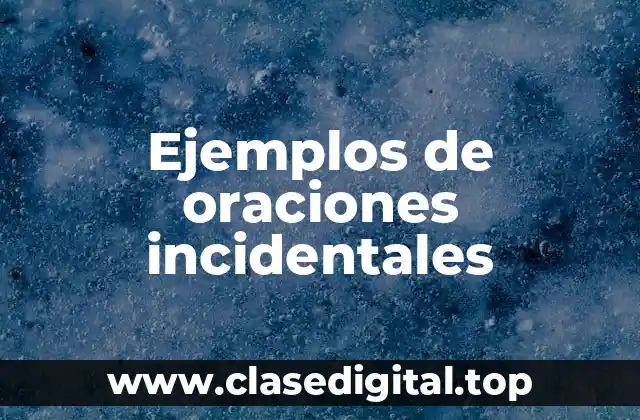 Ejemplos de oraciones incidentales