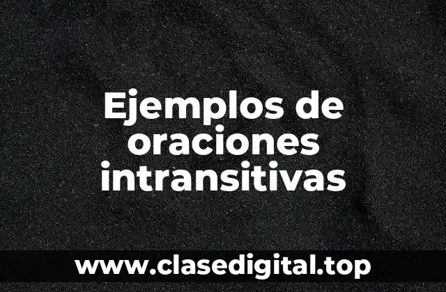 Ejemplos de oraciones intransitivas