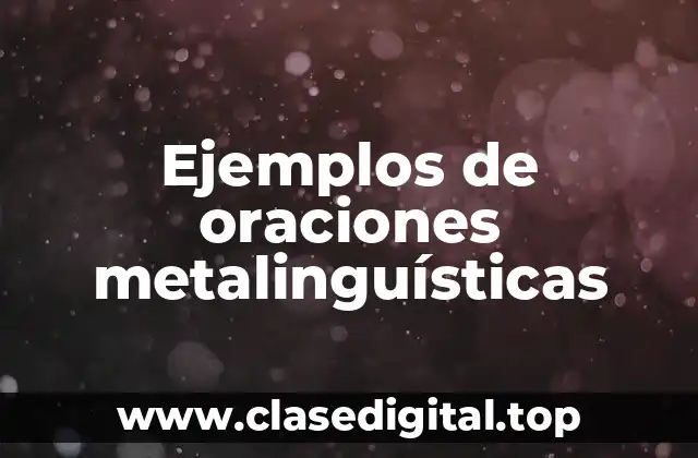 Ejemplos de oraciones metalinguísticas